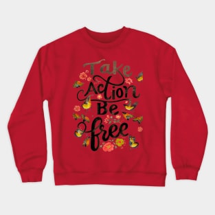 Take Action Be Free Crewneck Sweatshirt